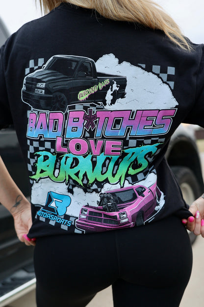 Bad B*tches Love Burnouts Tee