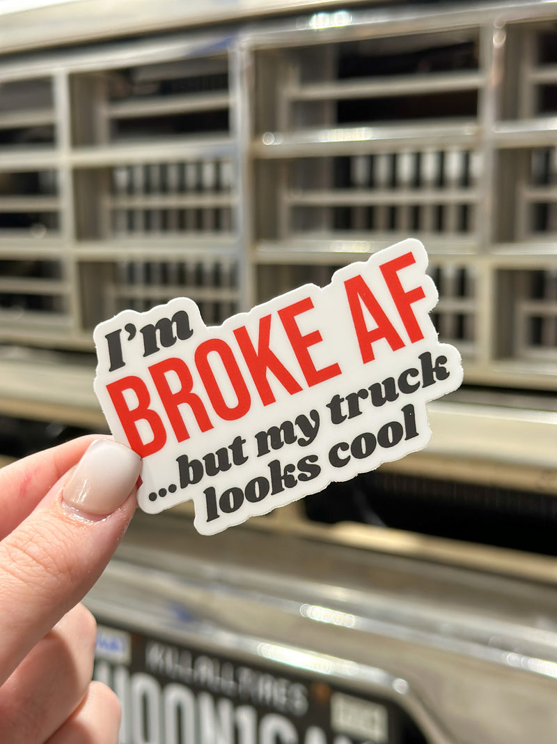 "BROKE AF.... but my truck looks cool" Sticker