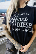 "Caffeine, Diesel & Dry Shampoo" Tee